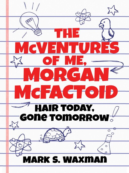 Title details for The McVentures of Me, Morgan McFactoid: Hair Today, Gone Tomorrow by Mark S. Waxman - Available